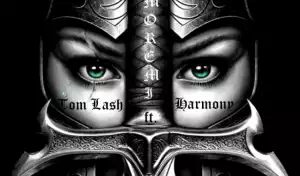 Tom Lash - Moremi ft. Harmony